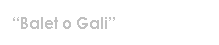 Text Box: Balet o Gali
