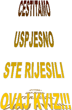 CESTITAMO 
USPJESNO 
STE RIJESILI 
OVAJ KVIZ!!!